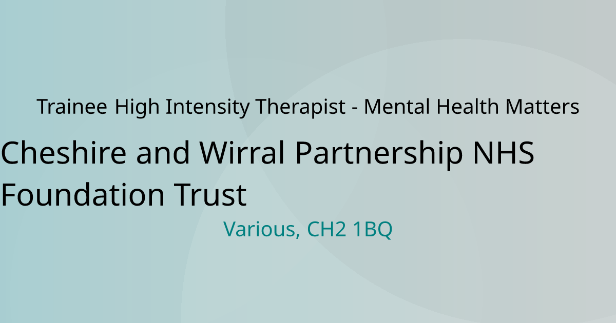 Trainee High Intensity Therapist Mental Health Matters Cheshire and